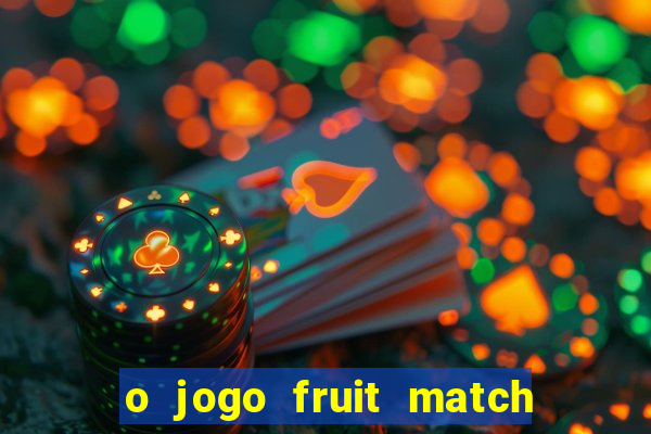 o jogo fruit match paga mesmo